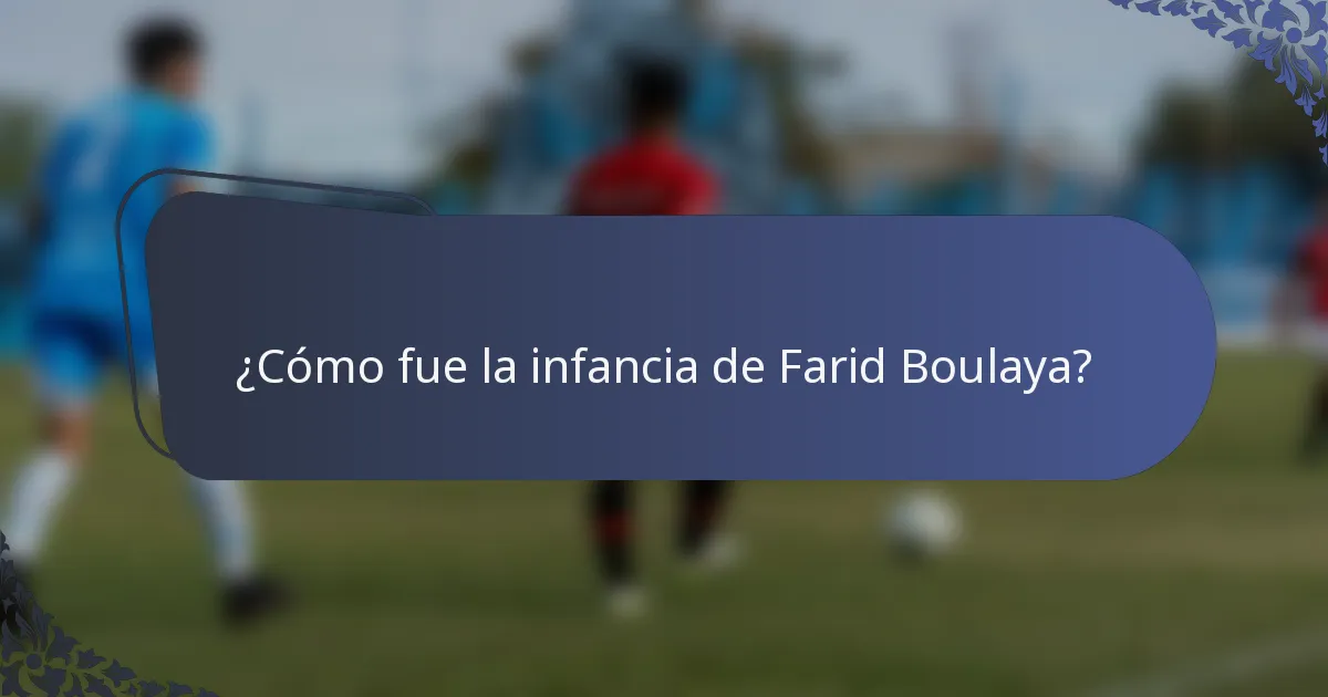 ¿Cómo fue la infancia de Farid Boulaya?