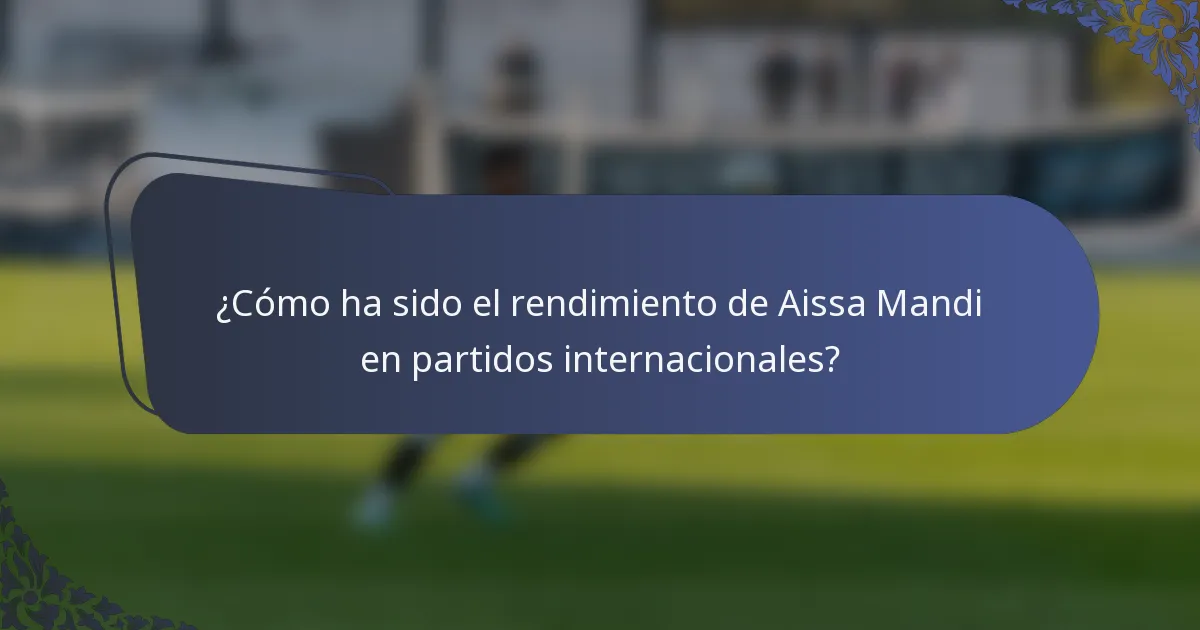 ¿Cómo ha sido el rendimiento de Aissa Mandi en partidos internacionales?