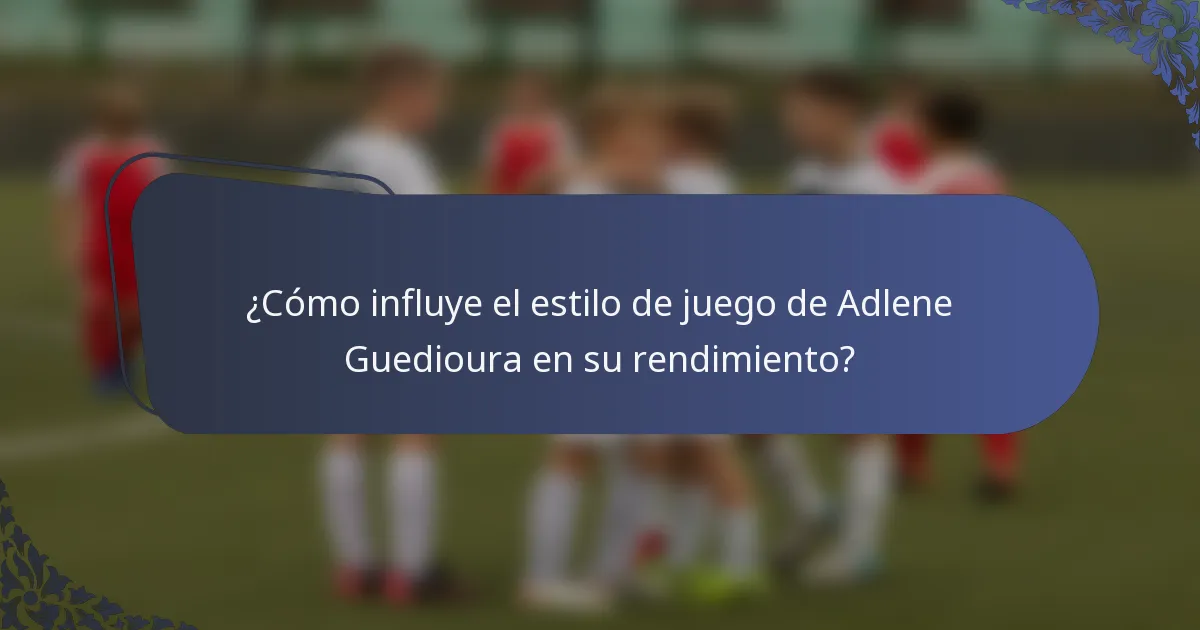 ¿Cómo influye el estilo de juego de Adlene Guedioura en su rendimiento?