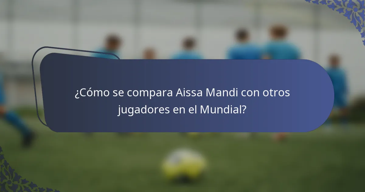 ¿Cómo se compara Aissa Mandi con otros jugadores en el Mundial?
