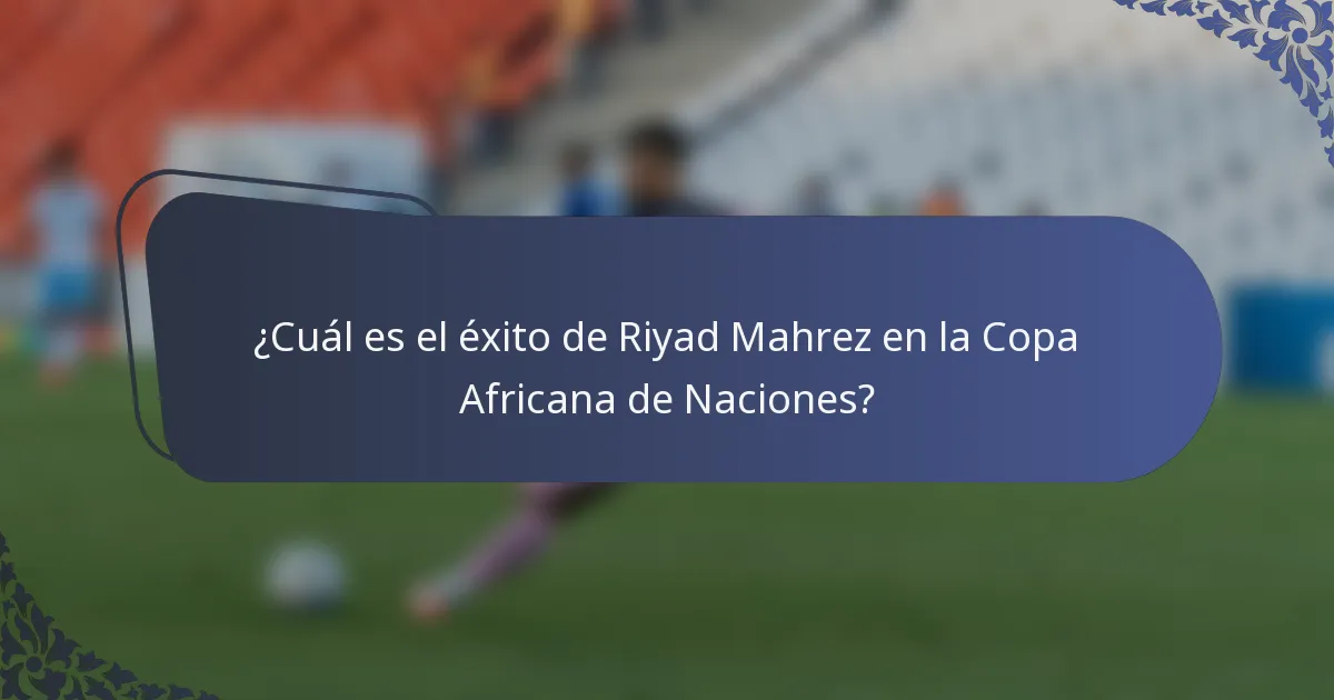 ¿Cuál es el éxito de Riyad Mahrez en la Copa Africana de Naciones?