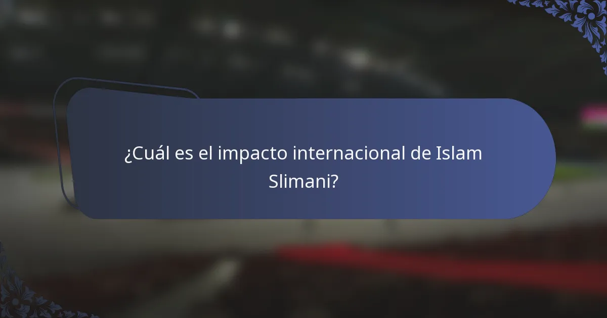 ¿Cuál es el impacto internacional de Islam Slimani?