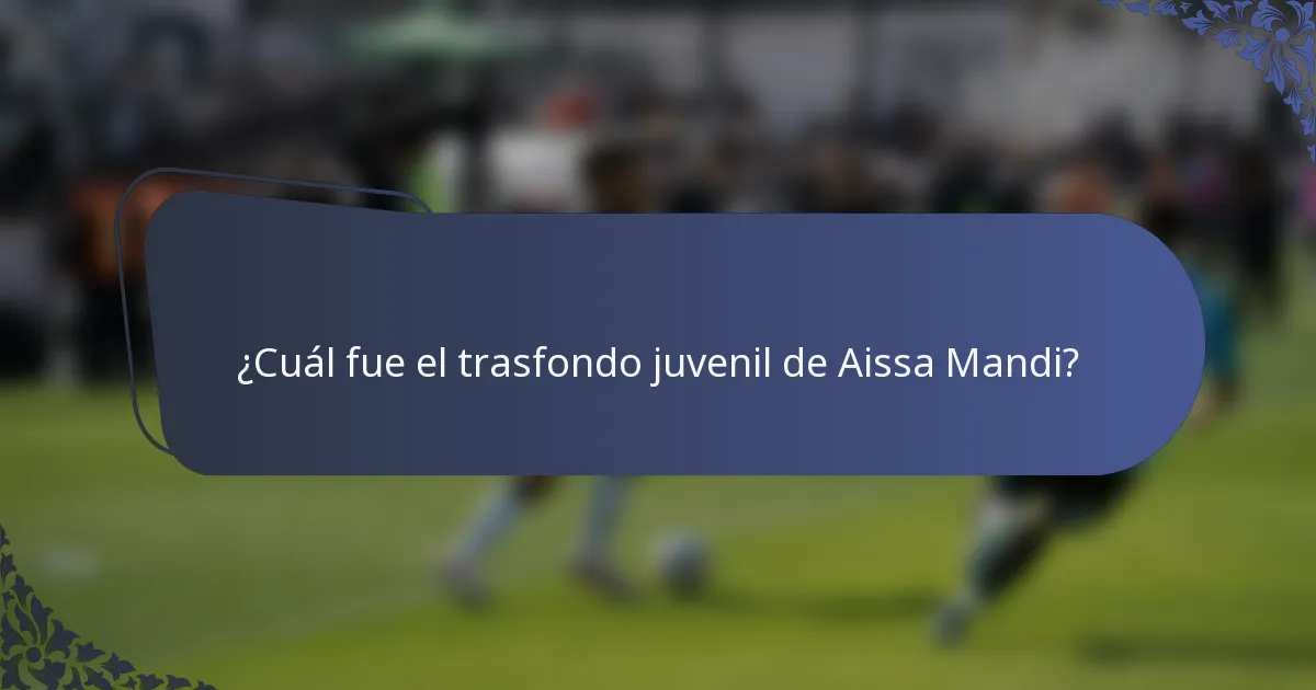 ¿Cuál fue el trasfondo juvenil de Aissa Mandi?