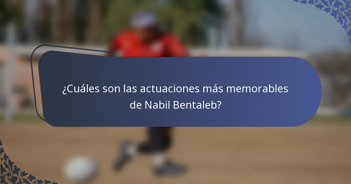 ¿Cuáles son las actuaciones más memorables de Nabil Bentaleb?