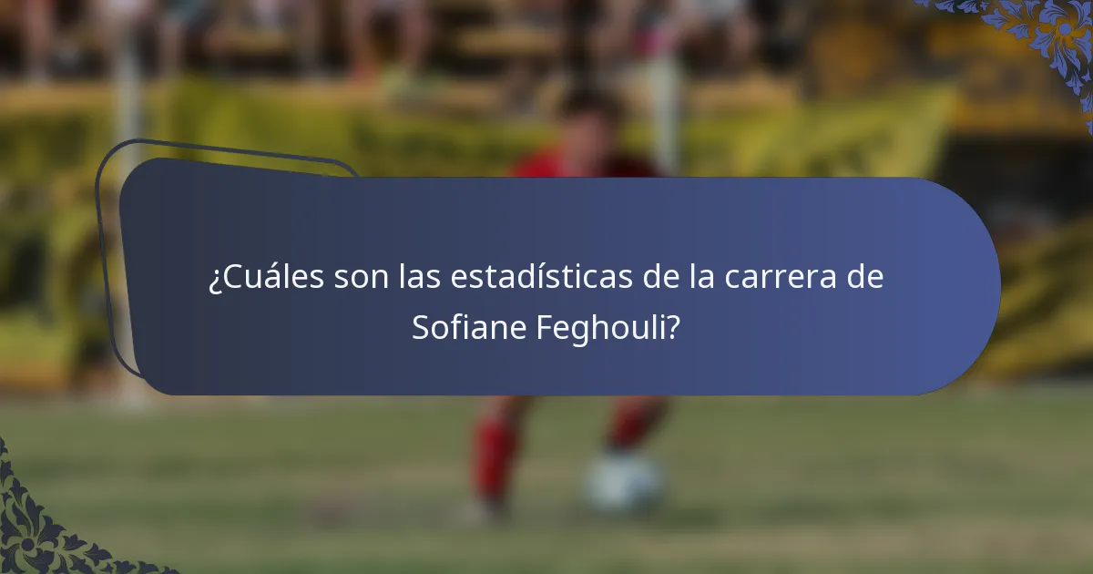 ¿Cuáles son las estadísticas de la carrera de Sofiane Feghouli?