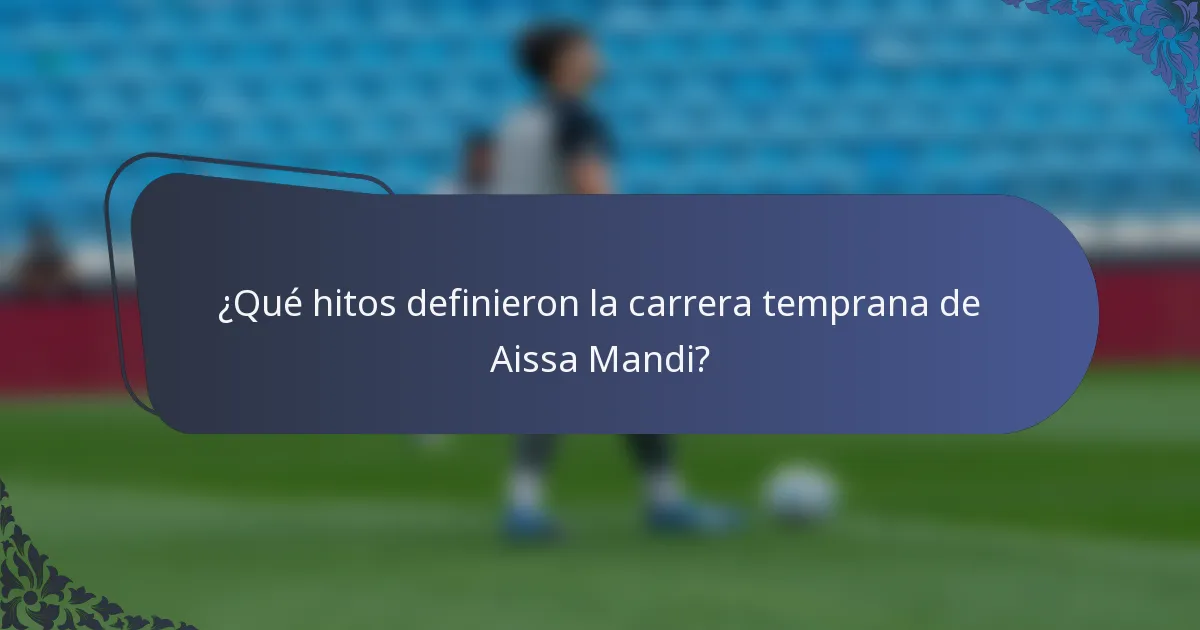 ¿Qué hitos definieron la carrera temprana de Aissa Mandi?