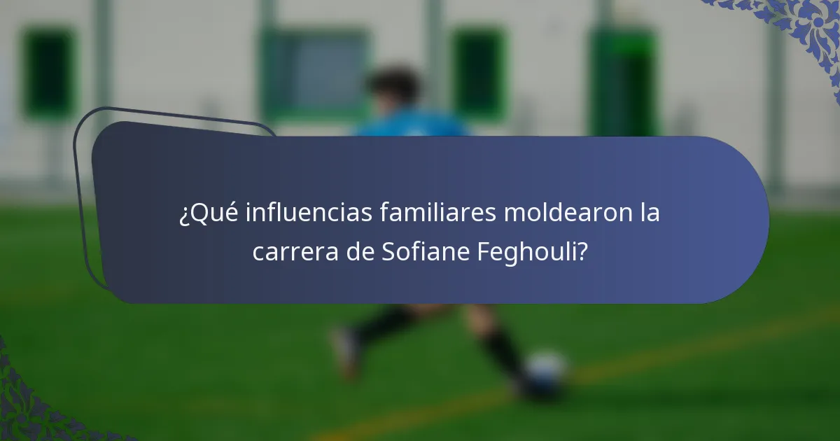 ¿Qué influencias familiares moldearon la carrera de Sofiane Feghouli?