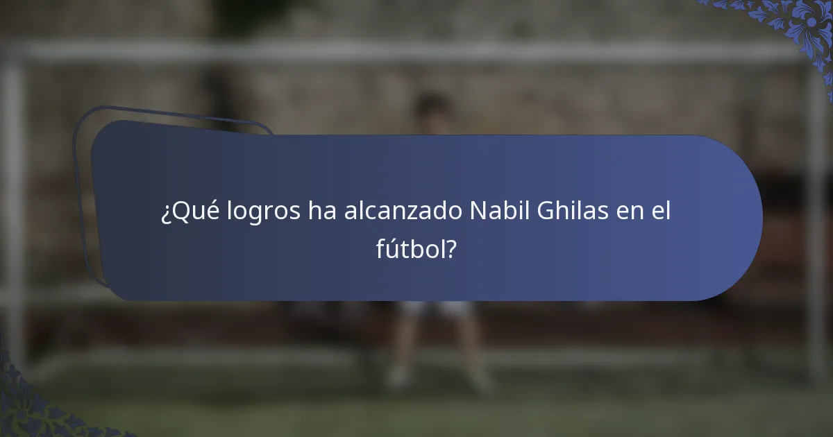 ¿Qué logros ha alcanzado Nabil Ghilas en el fútbol?