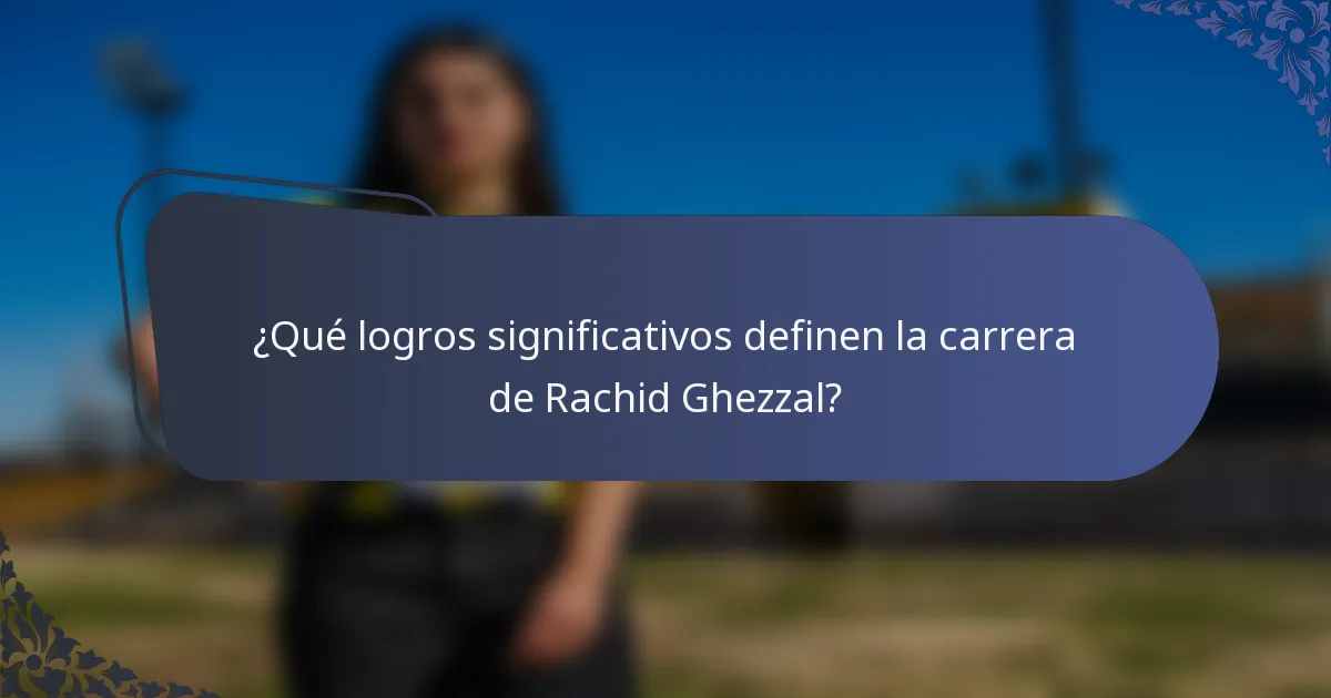 ¿Qué logros significativos definen la carrera de Rachid Ghezzal?