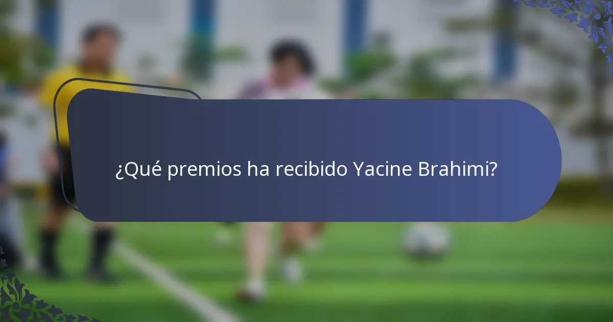 ¿Qué premios ha recibido Yacine Brahimi?