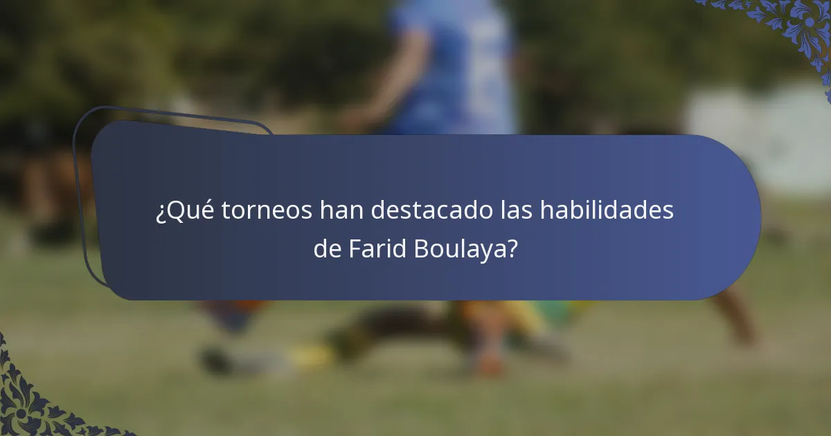 ¿Qué torneos han destacado las habilidades de Farid Boulaya?